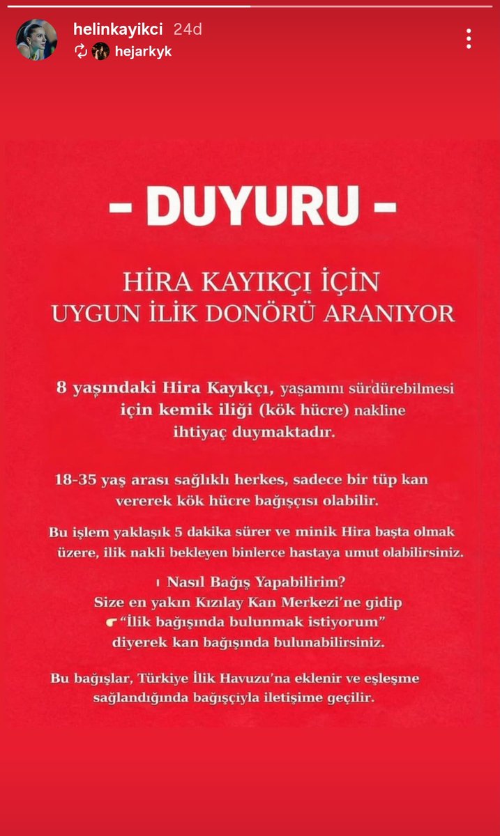 Helin Kayıkçı'nın kardeşi Hira Kayıkçı için uygun ilik donörü aranıyor

📌 8 yaşındaki Hira'nın yaşamını sürdürebilmesi için kemik iliği (kök hücre) nakline ihtiyacı var.

📌 18-35 yaş arası sağlıklı herkes, sadece bir tüp kan vererek kök hücre bağışçısı olabilir.
