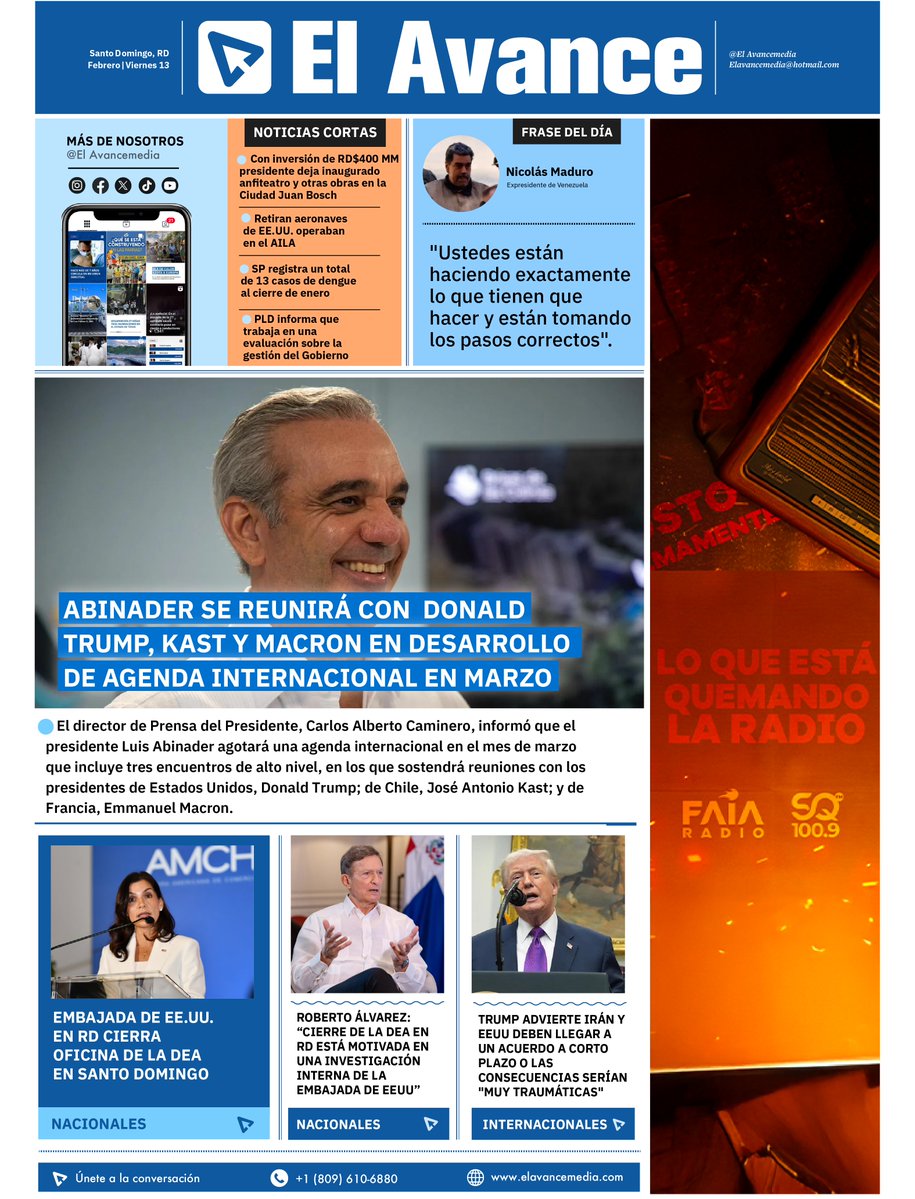📰 PORTADA | FEBRERO 13

- Abinader se reunirá con Donald Trump, Kast y Macron en desarrollo de agenda internacional en marzo.
- Embajada de EE.UU. en RD cierra oficina de la DEA en Santo Domingo.

Más noticias en El Avance Media 🗞️