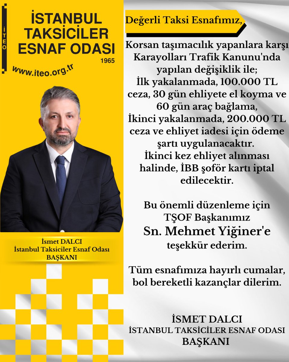 Değerli Taksi Esnafımız,
Korsan taşımacılık yapanlara karşı Karayolları Trafik Kanunu'nda yapılan değişiklik ile;
ilk yakalanmada, 100.000 TL ceza, 30 gün ehliyete el koyma ve 60 gün araç bağlama, ikinci yakalanmada, 200.000 TL ceza ve ehliyet iadesi için ödeme şartı