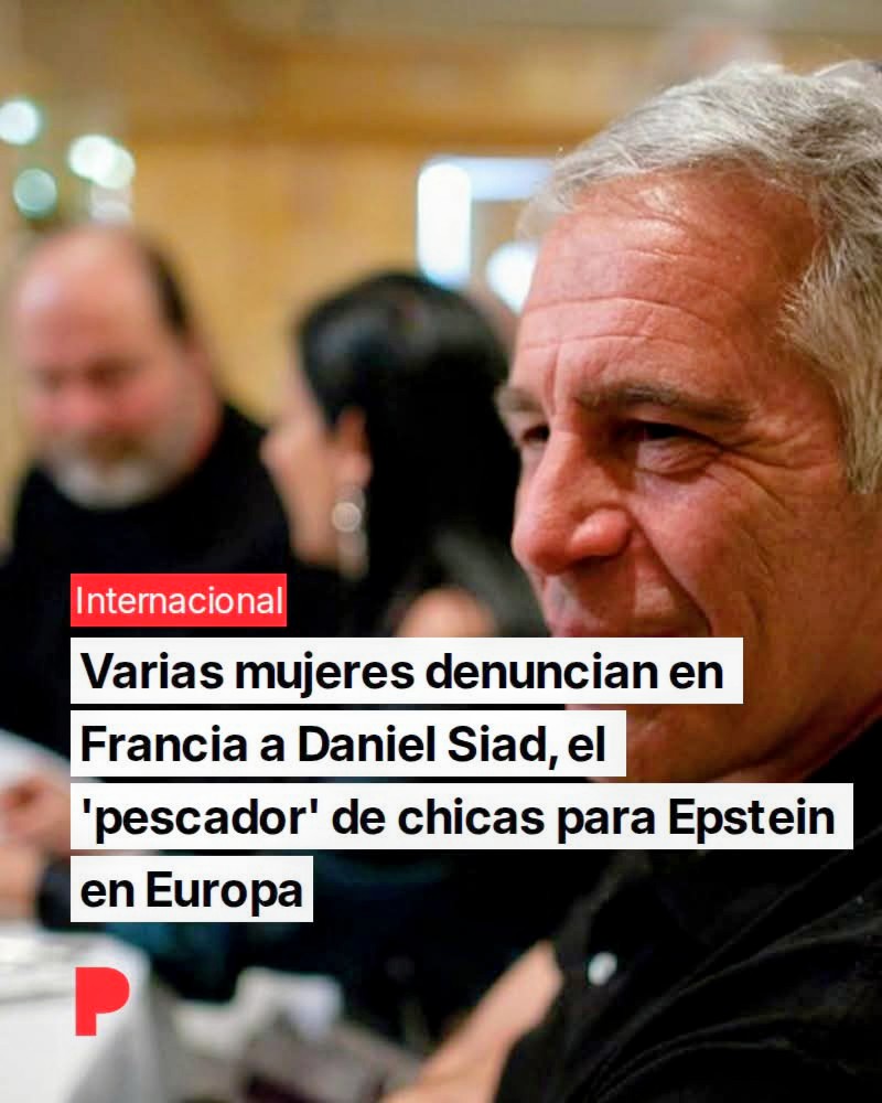 🔴 Varias mujeres denuncian en Francia a Daniel Siad, el "pescador" de chicas para Epstein en Europa.

- La denuncia de una ciudadana sueca en París víctima de las garras del depredador sexual impulsa a otras víctimas a romper el silencio y acudir a la justicia.