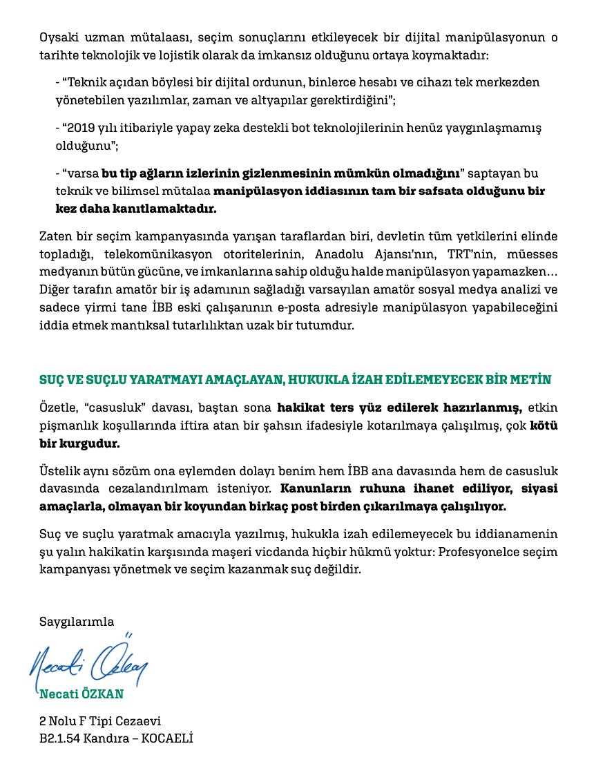 - Türkiye yargı tarihinin en tuhaf davalarından biri olan “casusluk” iddianamesinin en büyük dayanağı, İBB’deki veri sızıntılarıydı. İmamoğlu ve kampanyasını yürüten <a href="/NecatiOzkan/">Necati Özkan</a>'ın 20 yıl hapsi isteniyordu.
- Özkan’ın cezaevinden gönderdiği mektupta da işaret ettiği gibi,