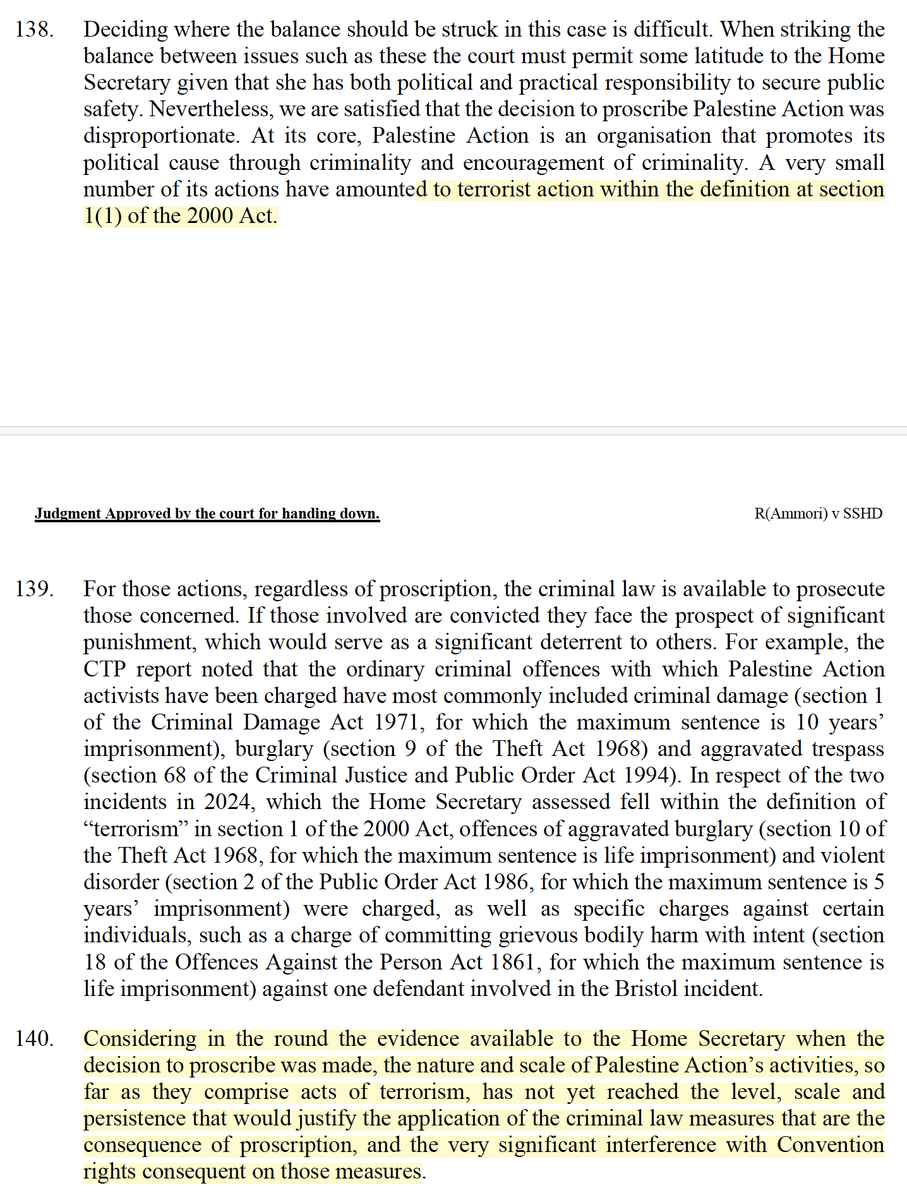 AdamWagner1's tweet photo. This is the key reasoning on whether a fair balance has been struck.

The Home Secretary will I imagine argue that para 140 is not sufficiently reasoned.

When will an organisation which has carried out three terrorist acts reach "the level, scale and persistent that would justify the application of the criminal law measures that are the consequence of proscription, and the very significant interference with Convention rights consequent on those measures"?

And the HS will probably argue that is a national security decision which is for her to decide, or at least very significant weight be given to her assessment, which is grounded in Parliament''s definition of terrorism under the Terrorism Act 2000.

It will be a very interesting appeal! Certainly raises issues of fundamental rights and the extent to which the HS's powers to proscribe are restricted by human rights law.