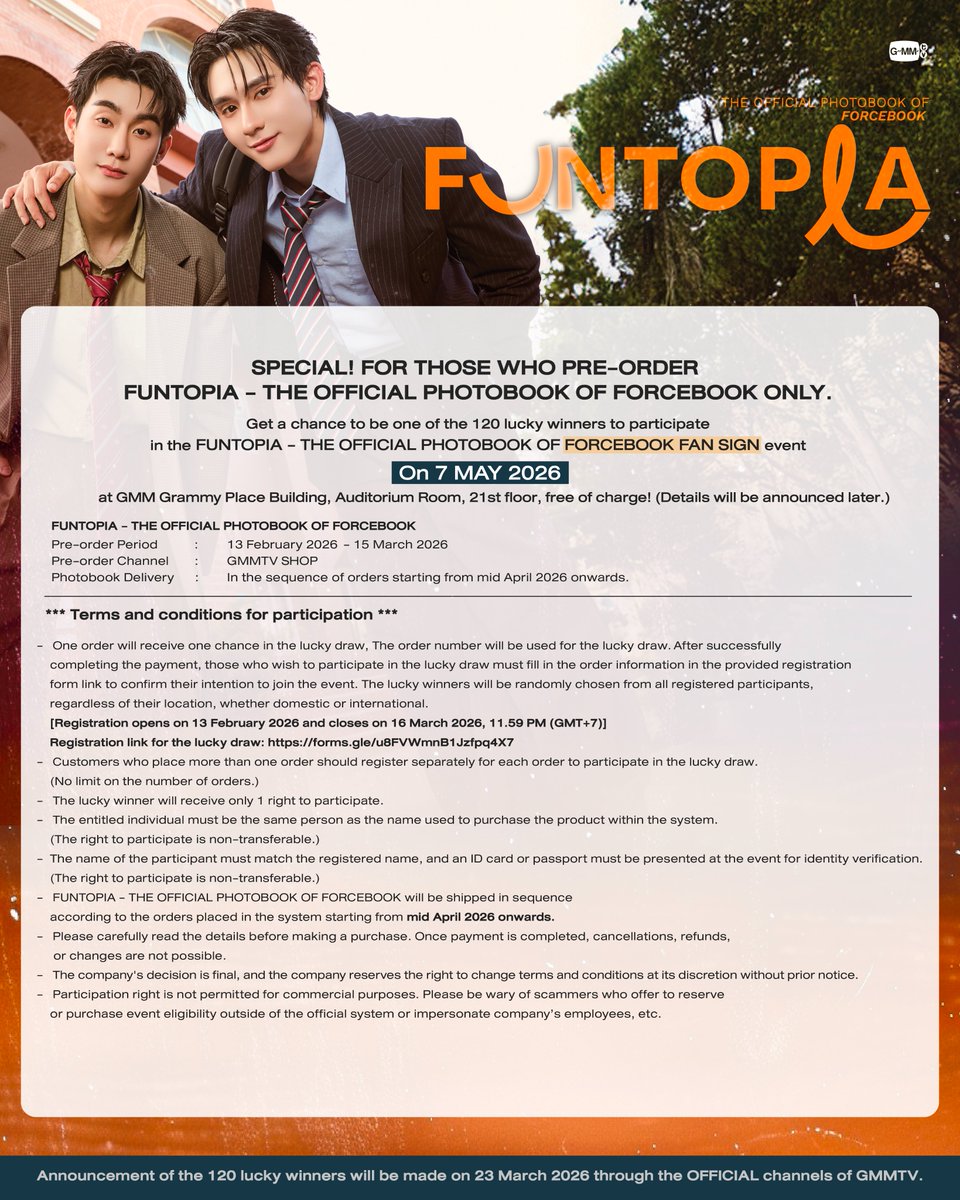พิเศษ! สำหรับผู้ที่ Pre-Order FUNTOPIA | THE OFFICIAL PHOTOBOOK OF FORCEBOOK เท่านั้น
ลุ้นเป็นผู้โชคดี 120 คน ที่ได้รับสิทธิ์เข้าร่วมงาน FUNTOPIA | THE OFFICIAL PHOTOBOOK OF FORCEBOOK FAN SIGN ในวันที่ 7 พฤษภาคม 2569 (รายละเอียดจะแจ้งให้ทราบภายหลัง) สถานที่ GMM Grammy Place ห้อง