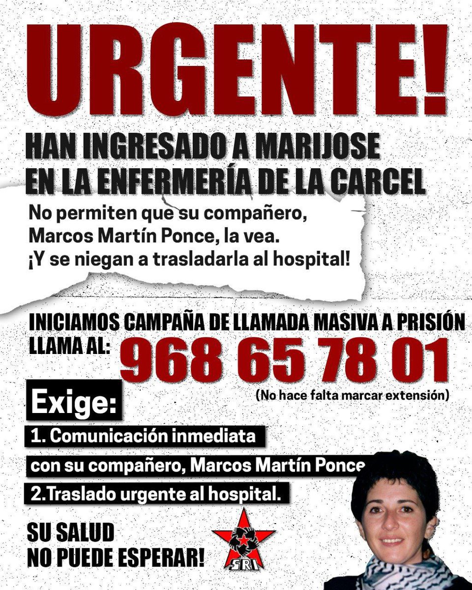 🔴 URGENTE 🔴

El Estado está llevando a las últimas a Mª José Baños, presa política gravemente enferma. Ahora mismo está ingresada en la cárcel y no la quieren sacar al hospital.

📞 Llama a la cárcel para exigir:
1. Comunicación con su compañero.
2. Traslado al hospital.