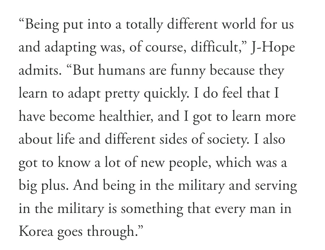 #jhope tentang menjalani tugas wajib militer dalam interview BTS GQ Magazine

🐿️ Ditempatkan di dunia yang benar-benar berbeda bagi kami dan harus beradaptasi itu tentu saja sulit.
🐿️ Tapi manusia itu lucu karena mereka belajar beradaptasi dengan cukup cepat. Aku merasa bahwa aku