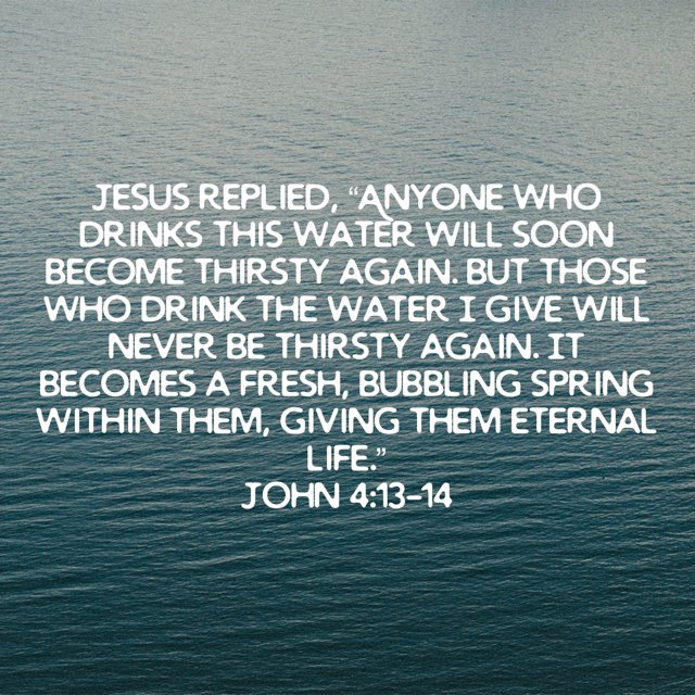 BTHwithPST's tweet photo. Jesus replied, “Anyone who drinks this water will soon become thirsty again. But those who drink the water I give will never be thirsty again. It becomes a fresh, bubbling spring within them, giving them eternal life.
John 4:13-14 NLT https://t.co/va2hBIEaZ9