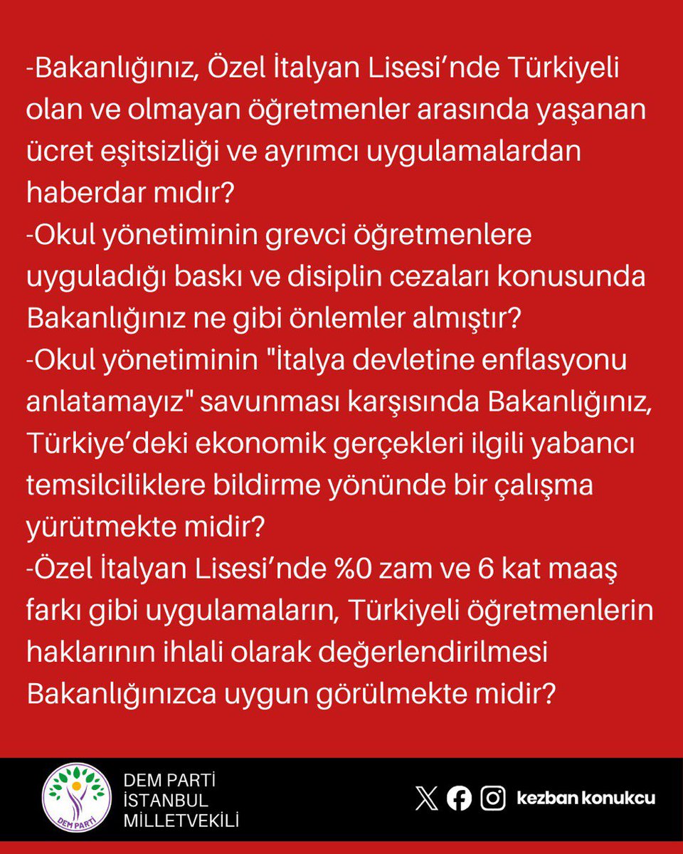 Özel İtalyan Lisesi’ndeki Grevi Meclis’te Gündem Yaptık!

Milli Eğitim Bakanı Yusuf Tekin’e sorduk:

- Okul yönetiminin "İtalya devletine enflasyonu anlatamayız" savunması karşısında Bakanlığınız, Türkiye’deki ekonomik gerçekleri ilgili temsilciliklere bildirme yönünde bir