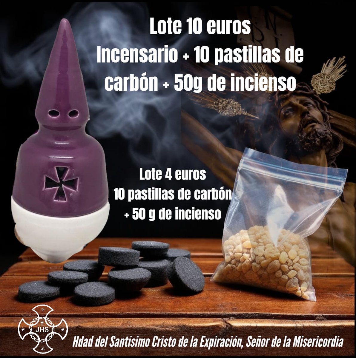 LOTE EXPIRACIÓN 

lncensario 
Incienso 
Pastillas de carbón 

Podéis adquirirlo a través de las redes sociales de la hermandad, en el correo expiraciónblog@gmail.com o contactando personalmente con algún miembro de la Junta de Gobierno.