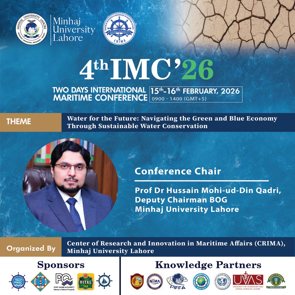 4th International Maritime Conference (IMC’26)
Theme: Water for the Future: Navigating the Green and Blue Economy Through Sustainable Water Conservation

Conference Chair of IMC’26:
Prof. Dr. Hussain Mohi-ud-Din Qadri
Deputy Chairman BOG
Minhaj University Lahore

Under his