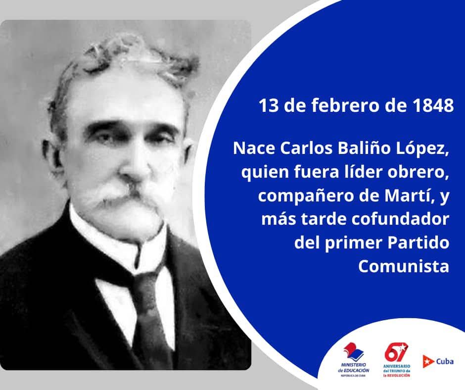 El 13 de febrero de 1848 nace Carlos Baliño López, precursor del pensamiento marxista cubano, logrando unir dos generaciones, junto a José Martí crea el Partido Revolucionario Cubano y con Julio Antonio Mella el primer Partido Comunista de #Cuba. 
#CubaViveEnSuHistoria
