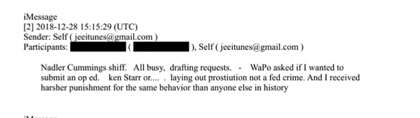 Two weeks after the feds formally reopened their investigation into Epstein, he texts two friends: "Nadler Cummings shiff [sic]. All busy, drafting requests ... WaPo asked if I wanted to submit an oped. Ken Starr or ... laying out prostitution not a fed crime. And I received
