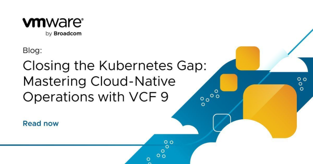 Closing the Kubernetes Gap: Mastering Cloud-Native Operations with VCF 9 dy.si/X6qsHg2