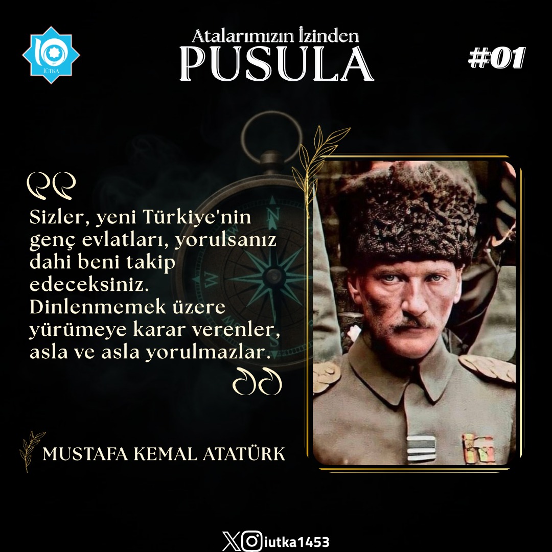 Atalarımızın vecizelerinden oluşacak Pusula serimize Gazi Mustafa Kemal Atatürk ile başlıyoruz.