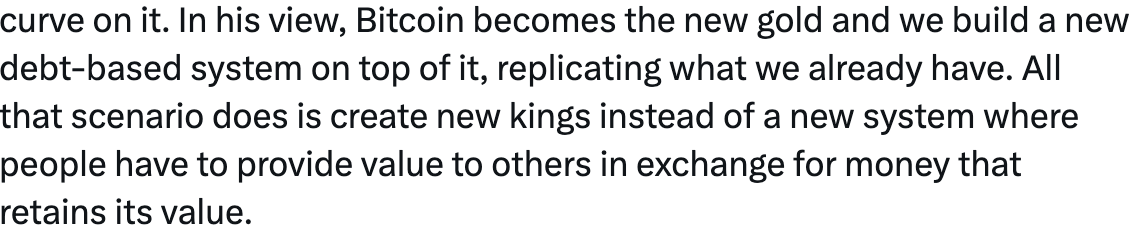 LoganUnbound's tweet photo. But being based on "the new gold" is not what we already have currently. It would be a return to a hard-money standard, no? 

There will always be new kings, even in a bitcoinized world because the era of being able to frontrun fiat money is over. A fiat millionaire who only sort of believes in bitcoin or doesn't care at all can buy more of it right now than the true believer pleb who makes $50k a year or the farmer in South America, etc. And the farmer actually paying for goods in bitcoin is setting himself behind even further.