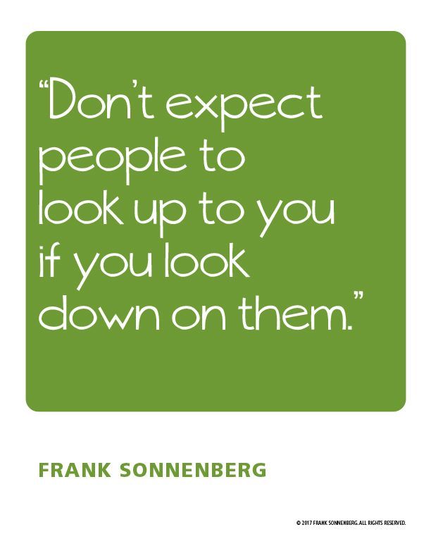 FSonnenberg's tweet image. “Don’t expect people to look up to you if you look down on them.” ~ Frank Sonnenberg ➤ bit.ly/2oPzhvj  @FSonnenberg #RoleModel #Leadership