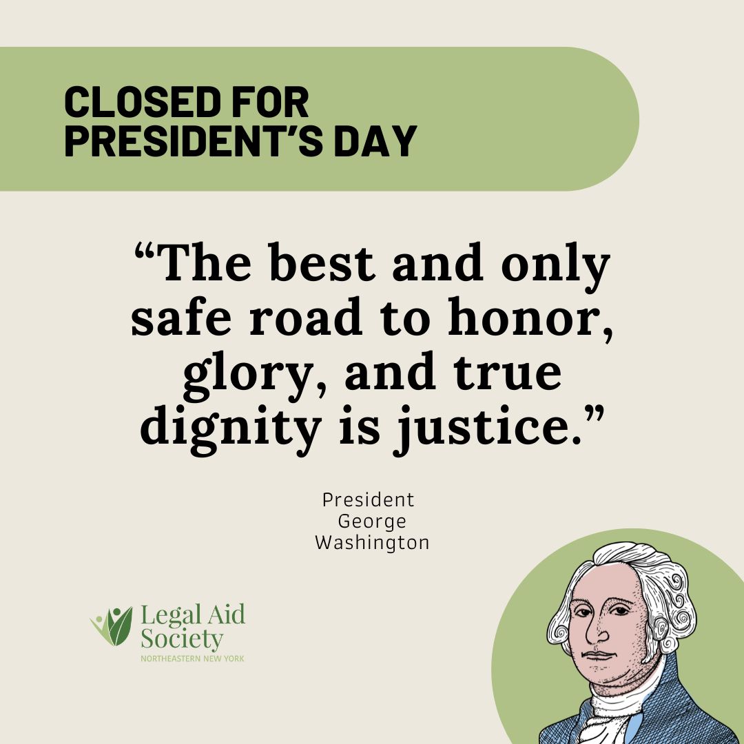 All LASNNY offices will be closed on Monday, February 16 in recognition of President's Day. 

We will resume normal business hours on Tuesday, please call our legal line then if you have a pressing civil legal issue. Our legal line is 833-628-0087.
