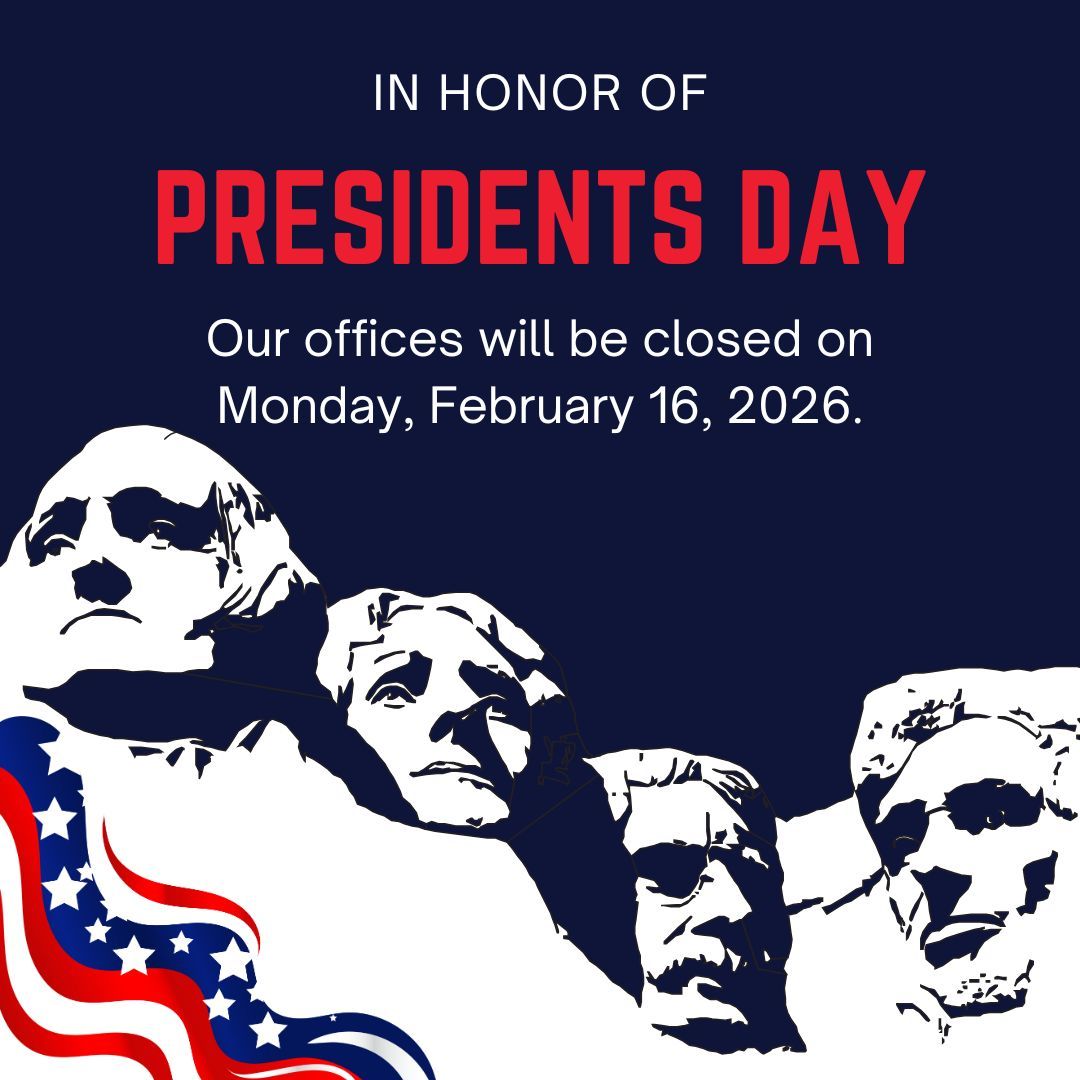 Our offices will be closed in honor of Presidents Day on Monday, February 16th.