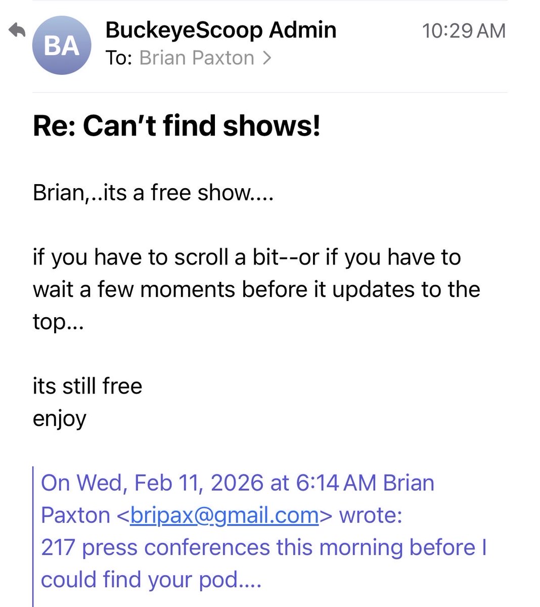 Pax6's tweet photo. @CoachZachSmith These Buckeye Scoop guys are such clowns, look what the admin emailed back this week when I confronted them about having to scroll through 217, yes 217 useless old press conferences before I could get to their podcast from the night before. 😜 Sure value their listeners! Done✌️ https://t.co/0NkdLXsm3K