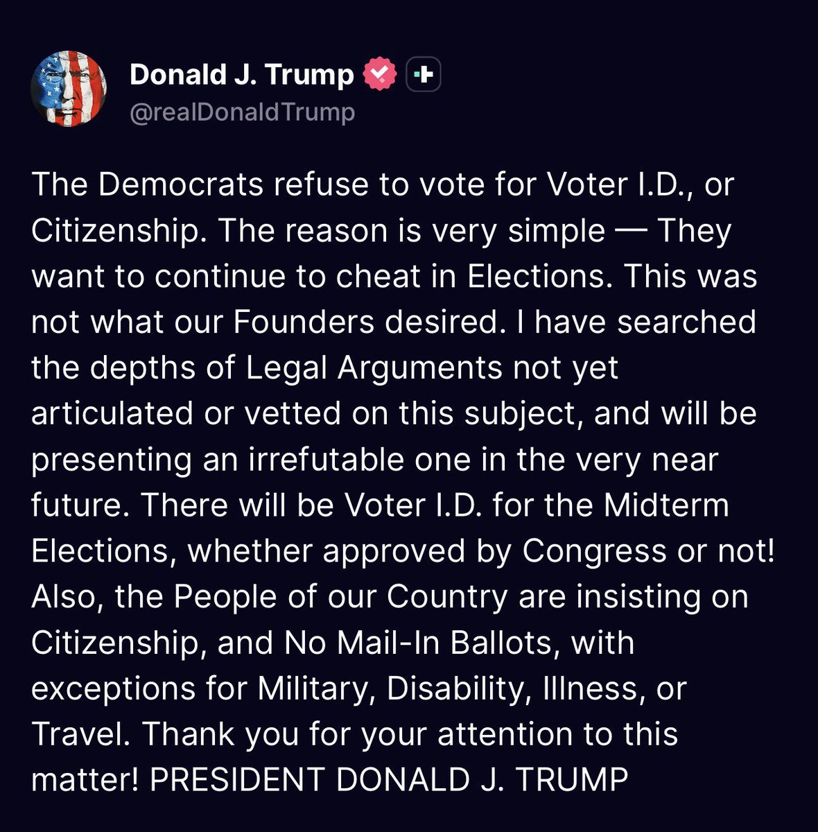 🚨 PRESIDENT TRUMP JUST DROPPED THE HAMMER on election integrity! 

“The Democrats refuse to vote for Voter I.D. or Citizenship. The reason is very simple. They want to continue to CHEAT in Elections.”

He’s promising an “irrefutable” legal argument coming soon, and Voter ID for