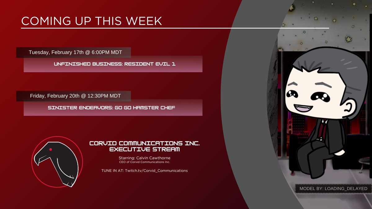 THIS WEEK ON CORVID COMMUNICATIONS!  

On Tuesday, We're returning to the Spencer Mansion in Resident Evil to unlock more doors and hopefully not die!  
On Friday, We're playing a really cutesy-looking cooking game called Go!Go!Hamster Chef  

Look forward to it!