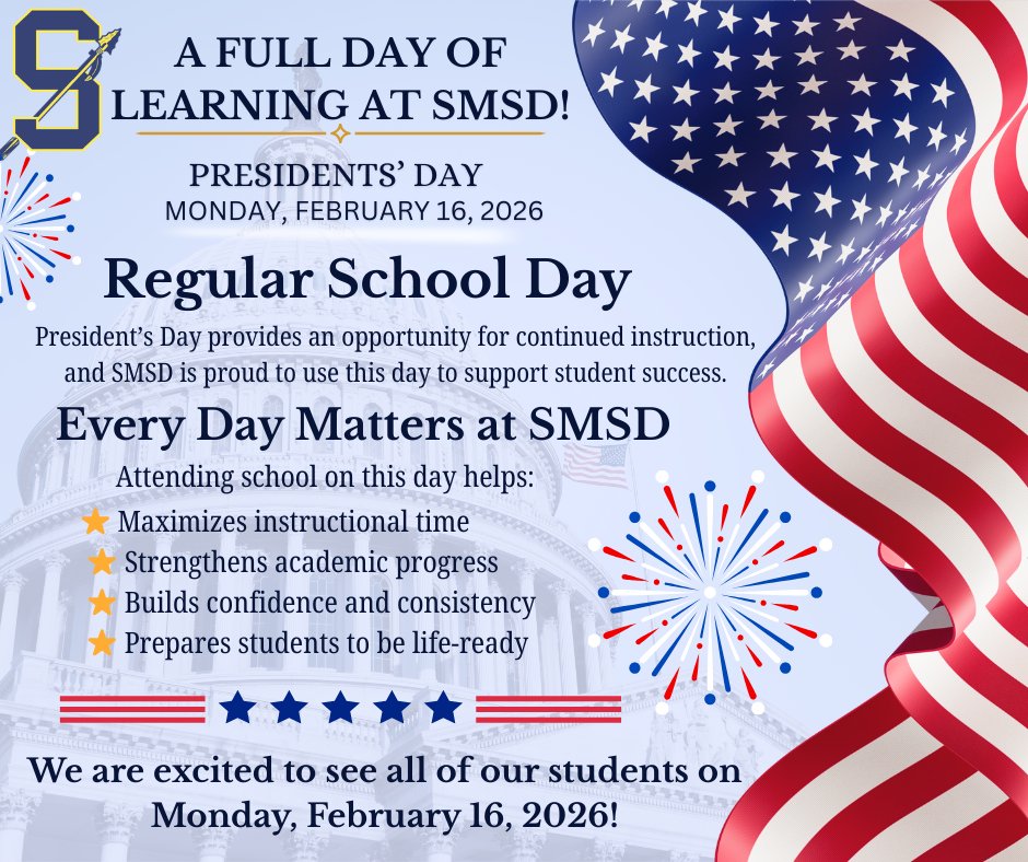 🎉 A Day of Learning at SMSD! 🇺🇸
All schools will operate on a regular schedule on Monday, February 16, 2026. Every day matters as we prepare our students to be life-ready. We look forward to seeing our Warriors ready to learn!
#SMSD #EveryDayMatters #LifeReady #WarriorWay