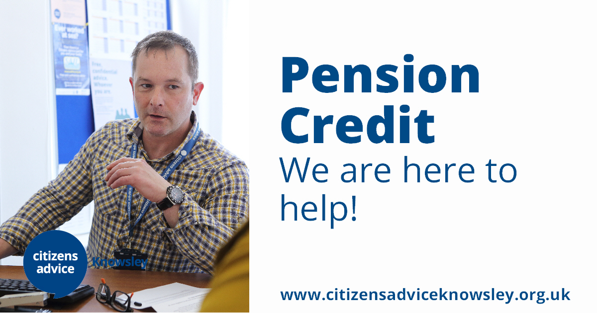 If you have family over State Pension age, they could be eligible for extra support from Pension Credit.

In Knowsley, around 6 in 10 Pension Credit applications are approved.

To get advice, visit citizensadviceknowsley.org.uk/contact-us/