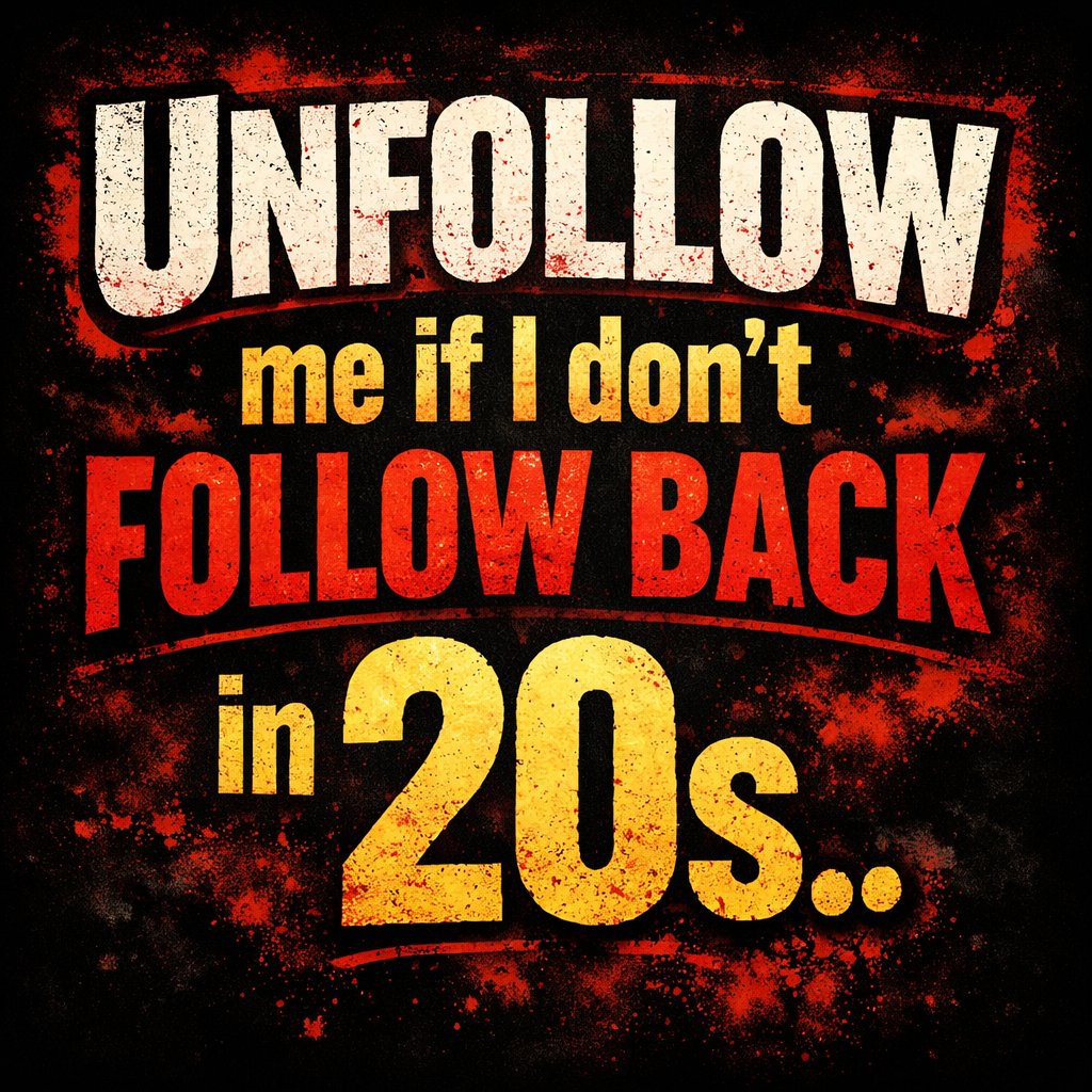Unfollow me if I don't follow back in 20s..