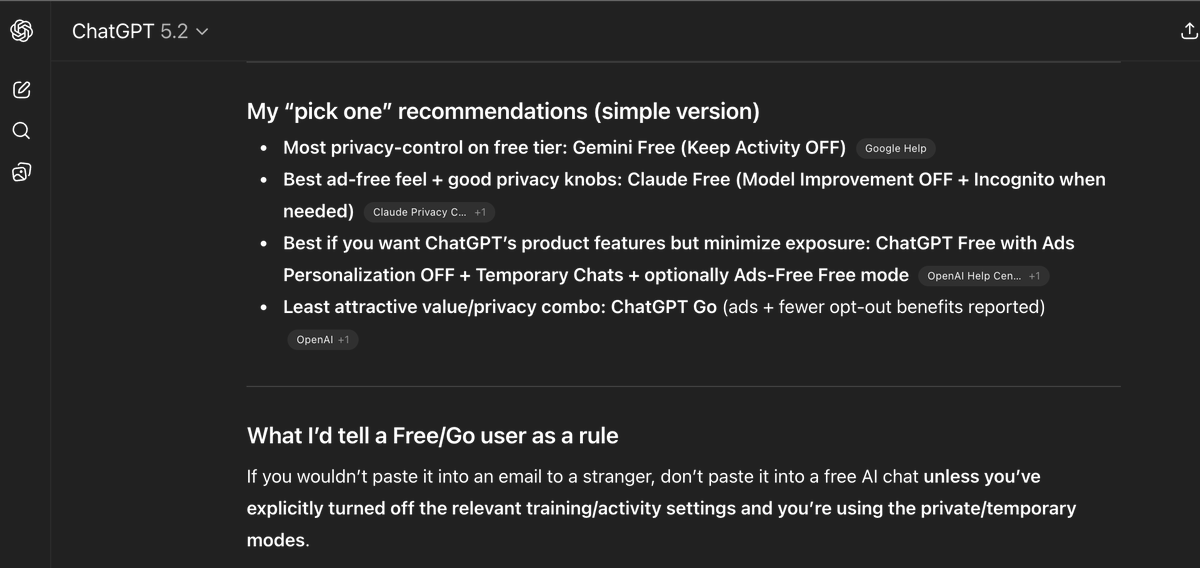 Pregeeth's tweet photo. And Free or Go Users: 

Now we shift to a very different risk profile.

For Free and Go users, the privacy exposure is meaningfully broader than for Plus.

I’ll break this down cleanly and critically.

🔴 1. Ads Personalization (Major Difference)

The policy states:

For Free and Go users, to personalize the ads you see…

This means:

Behavioral data inside ChatGPT can be used to tailor ads

Interaction patterns may be analyzed to measure ad effectiveness
Data may be received from advertisers (e.g., purchase signals)
They also say they don’t “sell” data or do “cross-context behavioral advertising” under state definitions.

Important nuance:
That doesn’t mean no targeting.
It means targeting is contained within their ecosystem and structured within legal definitions.

Practical implication:
Free/Go users are part of an ad-optimization feedback loop.
Concern level: Moderate.

🔴 2. Training Usage Is More Likely

Free and Go users are far more likely to have content used for:

Model improvement

Human review for quality/safety

Dataset enrichment

While Plus users can opt out, Free users often leave defaults unchanged.

Operational reality:
Free-tier traffic is a primary source of real-world training data.
Concern level: High if sensitive data is entered.
🟠 3. Advertising Measurement Data From Third Parties

Policy says:

We may receive information from advertisers… including purchases you make.
That means:

They can ingest off-platform purchase signals

They can correlate ad exposure to external behavior

This is classic ad performance tracking architecture.

Even if legally compliant, it expands data linkage.

Concern level: Moderate to High (depending on sensitivity).

🟠 4. Usage Profiling Is Broader

Free/Go users’ usage data is more economically valuable because:
It informs ad targeting

It improves engagement algorithms

It drives monetization metrics

Expect:

Detailed interaction logging

Behavioral segmentation

Engagement modeling

This is standard for ad-supported platforms.
Concern level: Moderate.
🟡 5. Content Monitoring Still Applies

Free/Go users are subject to:

Automated moderation scanning
Possible human review
Fraud detection systems

No meaningful difference here vs Plus.

🟢 6. They Still Say They Don’t Sell Data

Important protection:
They explicitly state they do not sell personal data under state privacy definitions.

That is stronger than many ad-based platforms.

🔴 7. De-Identification Clause Still Applies

If Free/Go content is:
Used for training
De-identified

Incorporated into model systems

It likely cannot be reversed later.

Because free usage volume is massive, your data is statistically more likely to enter large training pipelines.

Concern level: High if discussing proprietary info.
🟡 8. Retention Language Is the Same

Broad retention standards apply to all users:

Security reasons

Legal obligations

Financial records

Abuse prevention
No special Free protection here.
🧠 What Free/Go Users Should Actually Worry About

Compared to Plus, they should worry more about:

Ad-driven behavioral analysis

Training usage likelihood

Purchase signal ingestion

Engagement profiling

Less about:

Data selling (explicitly denied)
Secret resale markets (no indication of that)
🎯 If I Were Advising a Free User
I would say:

Do not treat ChatGPT Free as a confidential workspace.

Assume:

Your prompts may be used to improve models.

Your usage behavior may influence ad targeting.

Your interactions are logged at high granularity.
If someone is discussing:
Corporate strategy
Legal advice

Medical history

Trade secrets
They should not use Free tier casually.

📊 Risk Comparison Snapshot

CategoryPlusFree/GoAds PersonalizationNoYesContent Used for TrainingOpt-out availableLikely default-onExternal Purchase SignalsNoPossibleBehavioral ProfilingLower incentiveHigher incentiveData SellingNoNoGovernment DisclosureYesYes

🧭 Big Picture

Free/Go users are the economic engine of the ad model.
Plus users are the subscription engine.

That changes incentives:

Free users’ behavioral data has monetization value.
Plus users’ content value is more product-improvement oriented.
Neither is “dangerous.”
But Free users should assume broader data utilization.

My reasoning here is strong and grounded in how ad-supported SaaS platforms typically operate combined with the explicit language in the policy.