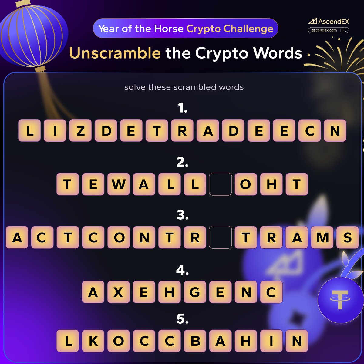 #AscendEX Year of the Horse Crypto Challenge! 🧧

💰 $300 in Tokens | 30 Lucky Winners
Unscramble the Crypto Word,solve these scrambled words

📅 Feb 17 – Feb 24
✨ How to Join:
1️⃣ Follow <a href="/AscendEX_/">AscendEX</a>
2️⃣ Comment with your answer below
3️⃣ Tag 3 friends, Like &amp; RT #AscendEX