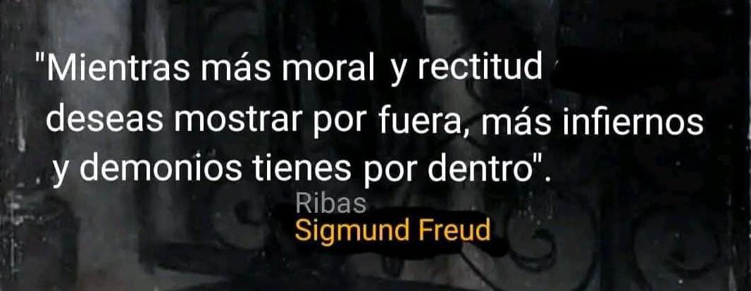 "Mientras más moral y rectitud deseas mostrar por fuera, más infiernos y demonios tienes por dentro" - Sigmund Freud

Freud explicó la sintomatología de la derecha nacionalista cristiana