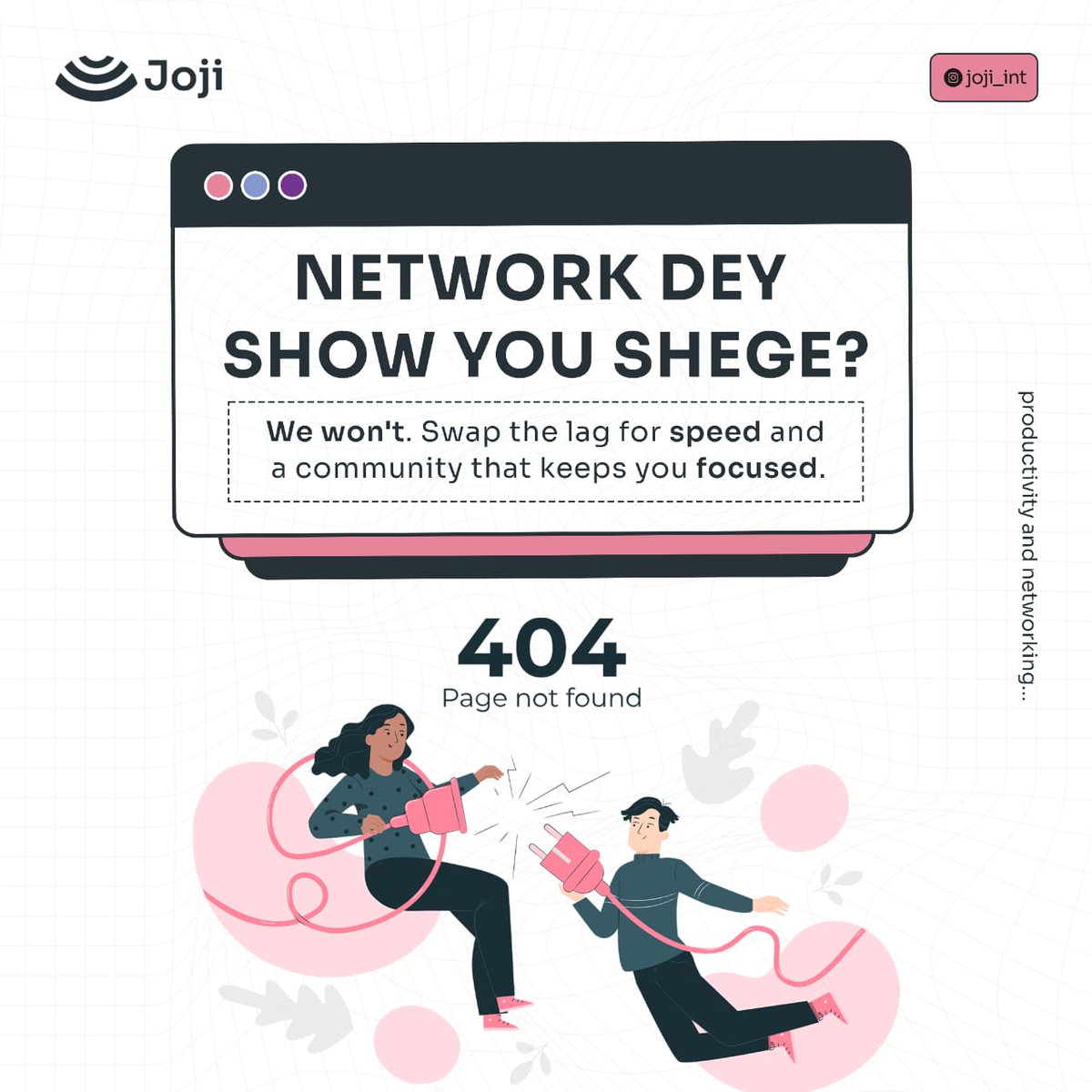 We’ve all experienced the frustration of a dropped call or a timedout page right when it matters most.

At Joji, we prioritize a seamless experience because we know that time is your most valuable asset.

​Don't let poor infrastructure dictate your output.