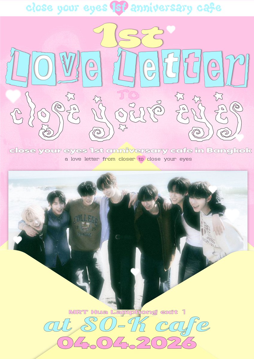 written in soft ink, kept forever in our heart .. 💌

CLOSE YOUR EYES 1st Anniversary Cafe in BKK

📍<a href="/so_kcafe/">SO-K Cafe</a> MRT Hua Lamphong exit 1
📆 04.04.2026
🕰️ 11.00-18.00

⋆ ˚｡⋆୨💌୧⋆ ˚｡⋆ #FirtsLoveLettertoCYE ⋆ ˚｡⋆୨💌୧⋆ ˚｡⋆

#CLOSEYOUREYES #CYE 
#클로즈유어아이즈 #클유아