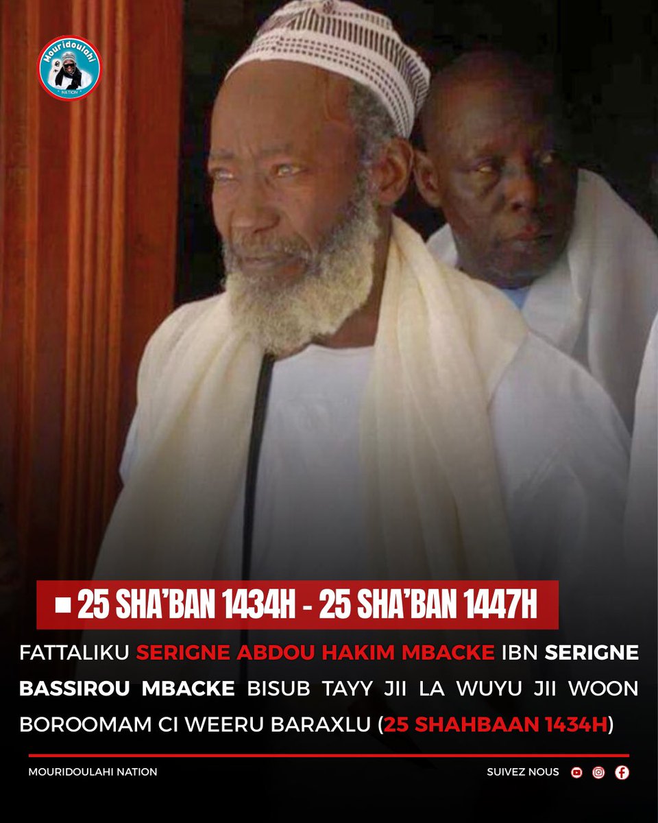 Fattaliku Seriñ Abdou Hakim Mbacké Ibn Seriñ Bassirou Mbacké (25 Sha’ban 1434H) 

Di ñaan suñu Boroom dolli ko ay Ngërëm barke Seexul Xadiim ❤️🙏🏾