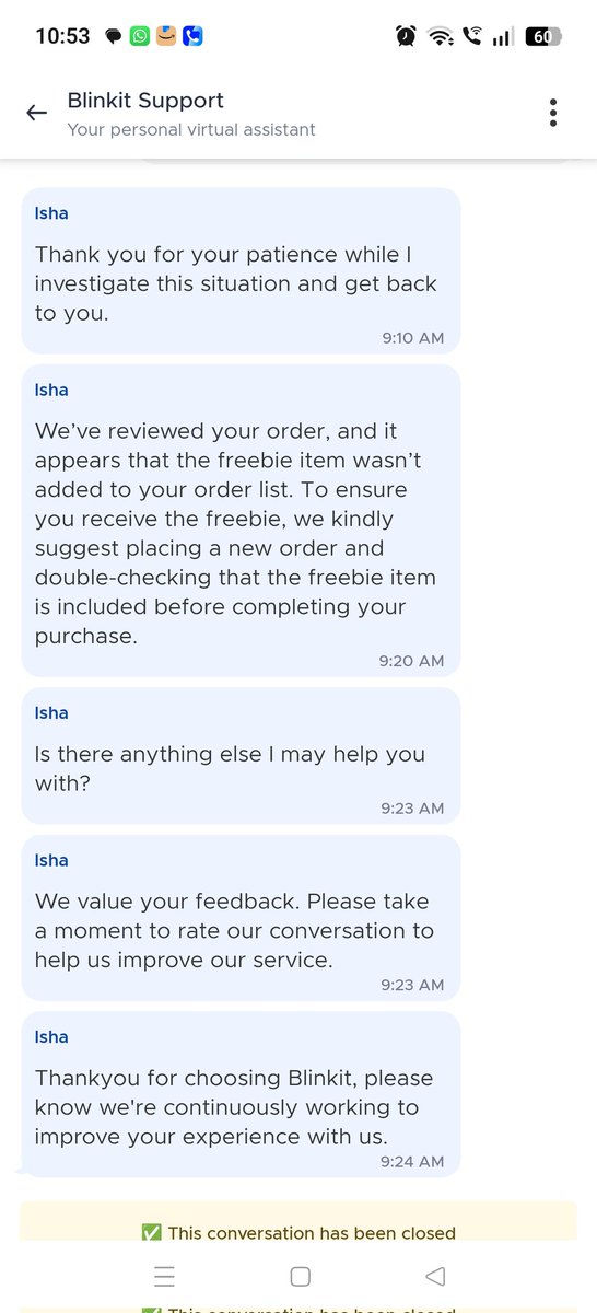 biswapati's tweet photo. @letsblinkit the customer support is slower than the delivery, took more than an hour to close a concern that too giving vague reason of not added to cart, a freebie is something you offer then give vague reason not to give it, improve https://t.co/m8Ip3Di29w