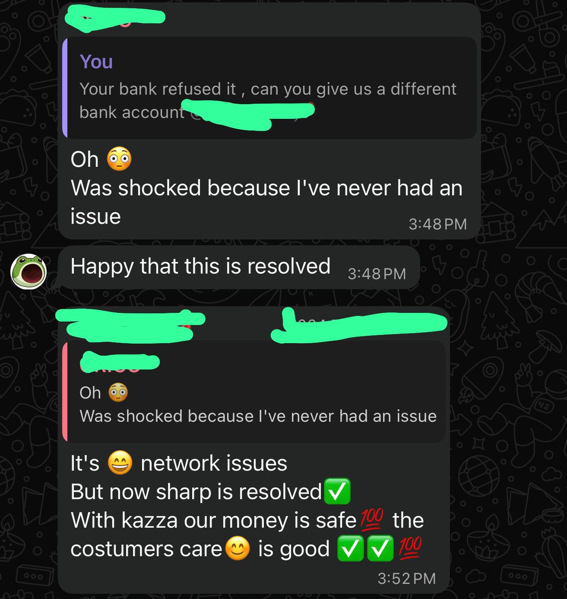 One of our users had an issue yesterday.

4 minutes later: resolved ✅

"With Kazza our money is safe 💯 the customer care is good"

We're not perfect, but we show up.