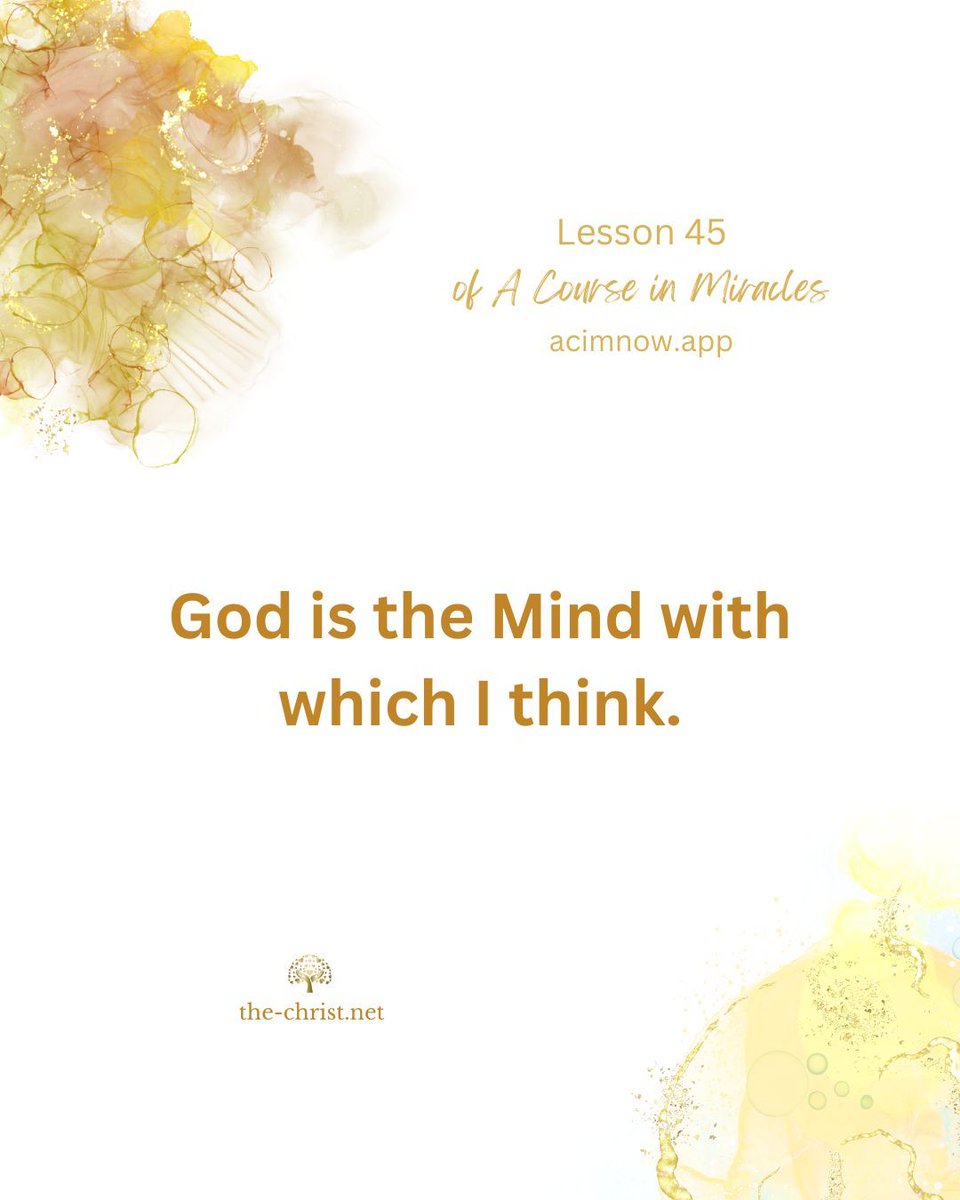 Lesson 45 🕊 God is the Mind with which I think.

📖 Read this lesson along with David Hoffmeister here👇
acimnow.app/browse/a-cours… 

#acim #acourseinmiracles #nonduality #spiritualawakening #forgiveness #innerpeace