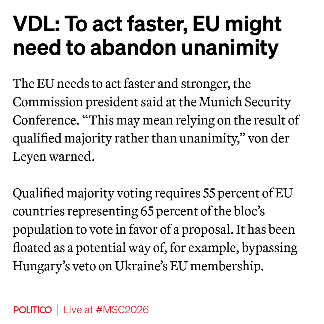 To act faster, the EU might need to abandon unanimity,  European Commission chief Ursula von der Leyen told the Munich Security Conference.

The idea has been floated as a way of bypassing Hungary's veto on Ukraine's EU membership.

More from #MSC2026: politico.eu/article/munich…