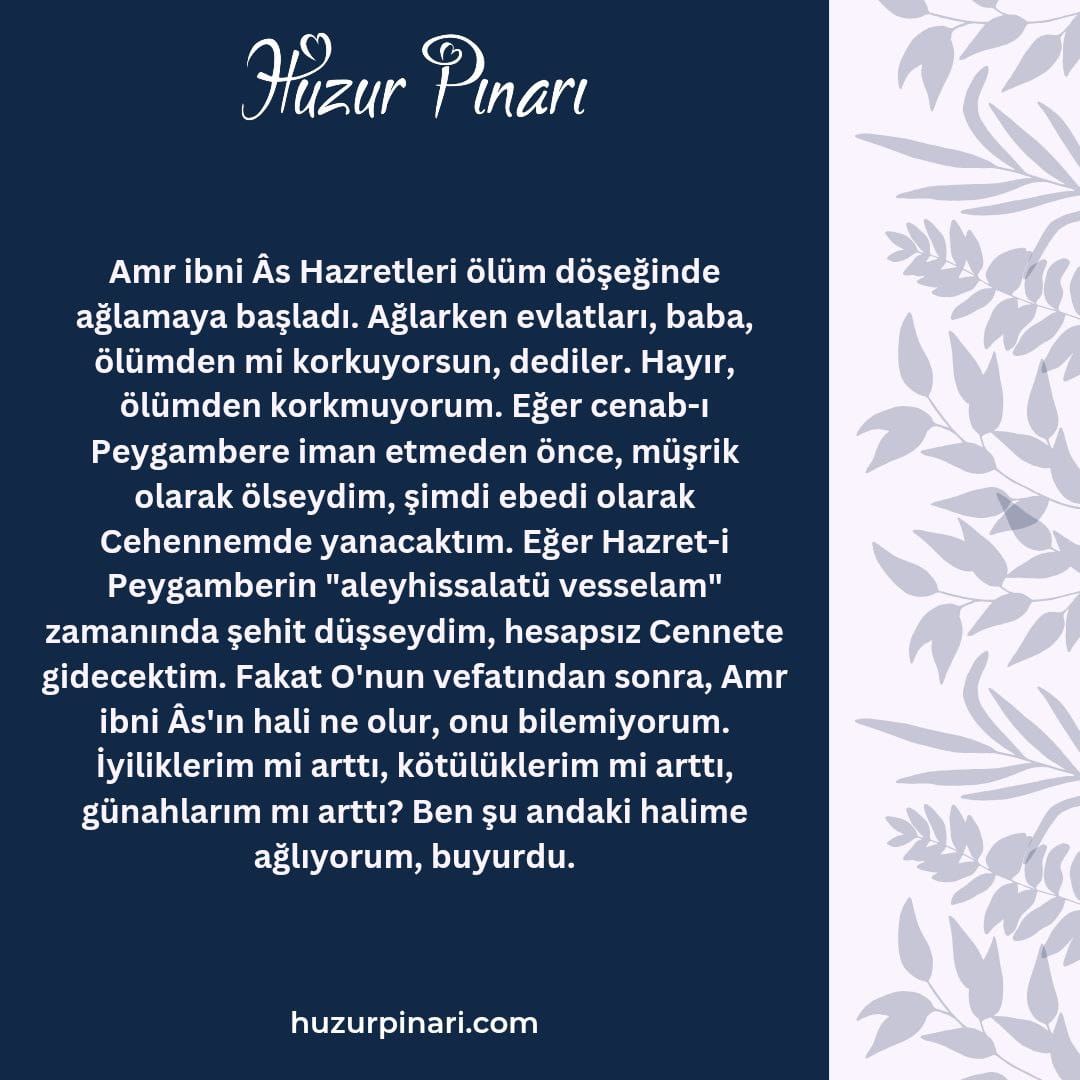 Büyükler buyurdular ki;

Bir gün Amr ibni Âs "radıyallahü anh" Hazret-i Peygamberin "aleyhissalatü vesselam" huzuruna geldi. Daha kapıdan girer girmez buyurdular ki; "İyi mal, iyi insanın elinde ne iyidir." Amr ibni Âs hazretleri için olduğu âşikar oldu. Amr ibni Âs,