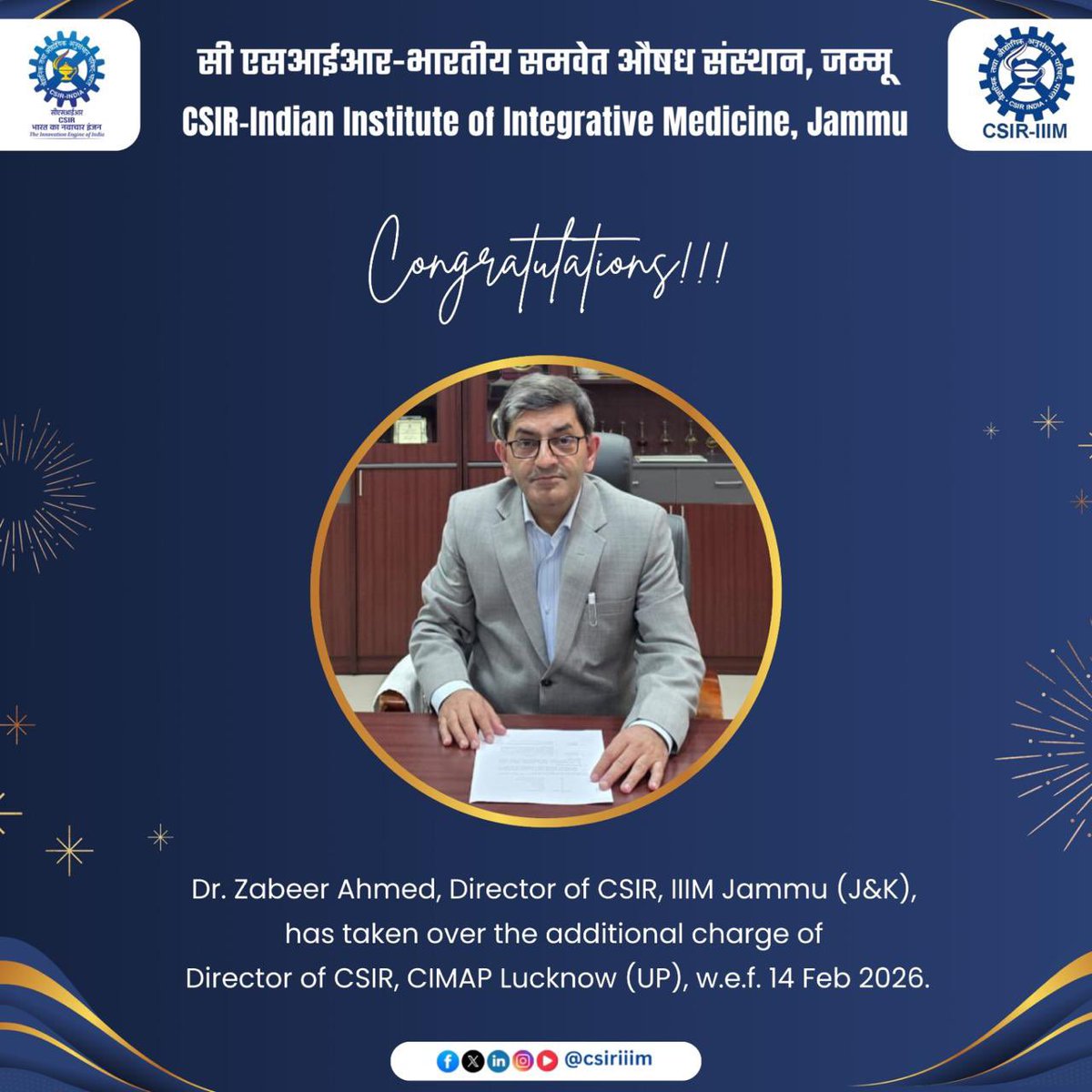 Heartiest congratulations to Dr. Zabeer Ahmed, Director of CSIR-Indian Institute of Integrative Medicine (J&amp;K), on taking over the additional charge as Director of CSIR-Central Institute of Medicinal and Aromatic Plants (UP) w.e.f. 14 February 2026 under the aegis of Council of