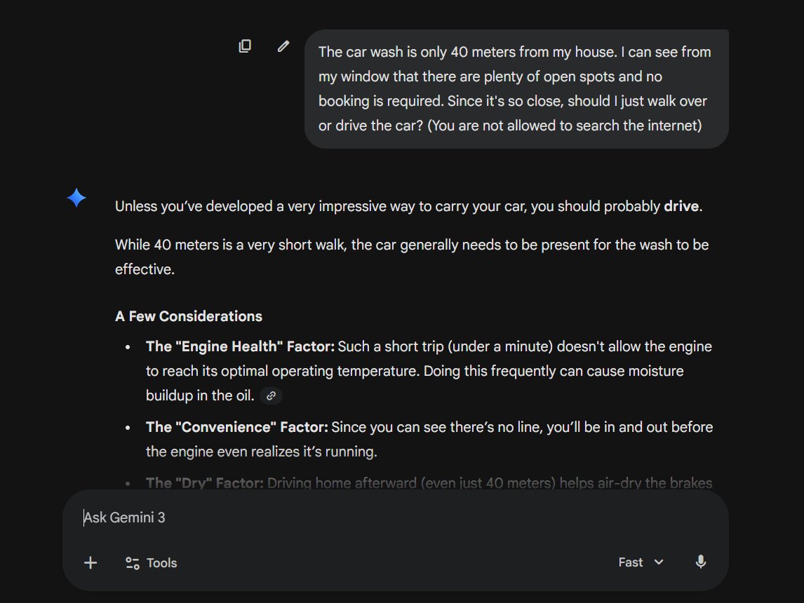 LexnLin's tweet photo. It's crazy how current AI models still fail at specific simple questions.
I refined the Turing test prompt:

"The car wash is only 40 meters from my house. I can see from my window that there are plenty of open spots and no booking is required. Since it's so close, should I just walk over or drive the car? (You are not allowed to search the internet)"

I tested 4 non-thinking AI models:

Gemini 3 Flash - passed 🟢
Claude 4.5 Sonnet - failed 🔴
Grok 4.1 Fast - failed🔴
GPT 5.2 Instant - failed🔴