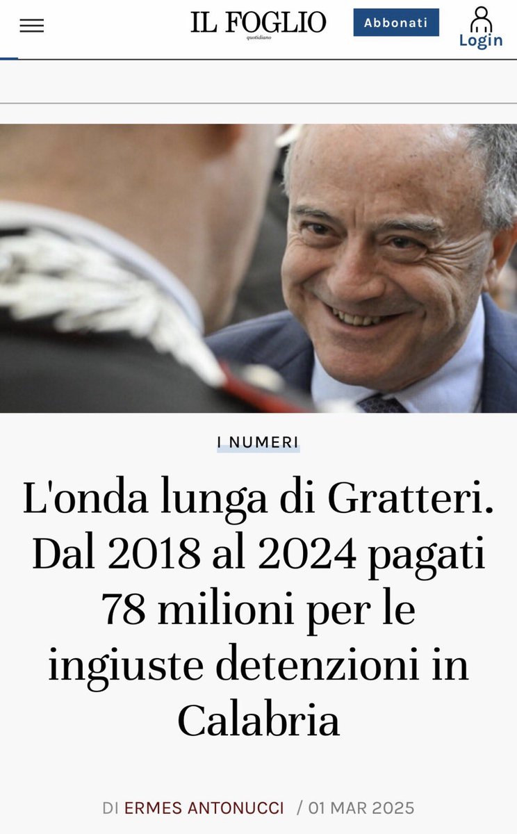 Non serve essere un genio della matematica per fare questo semplice calcolo: 78 milioni in 6 anni equivalgono a 13 milioni l’anno, ossia a circa 1 milione e 100 mila euro al mese. Insomma, stando a questi dati, Gratteri ci costa, di indennizzi per ingiusta detenzione, la bellezza