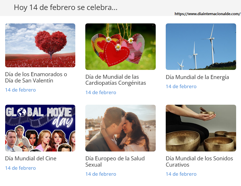 Efemérides 14 de Febrero:
· Día de los Enamorados o Día de San Valentín ♥
· Día Mundial de la Energía
· Día Mundial de los Sonidos Curativos
· Día Mundial del Cine
· Día de Mundial de las Cardiopatías Congénitas
· Día Internacional de la Donación del Libro
#14Febrero