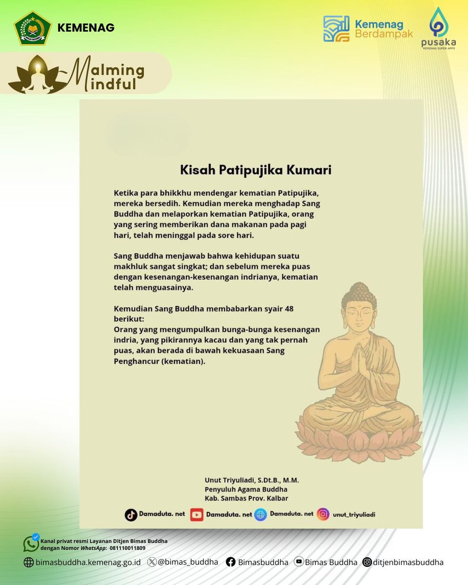 Halo, #SahabatReligi ✨
Kisah Patipujika Kumari mengingatkan: hidup singkat, bahkan kebahagiaan di alam dewa pun tak kekal.

Pesan Buddha jelas: jangan terlena.
Yang mengikuti kita hanyalah perbuatan.

#BimasBuddha #Kemenag_RI #PenyuluhAgamaBuddha #MalmingMindfull