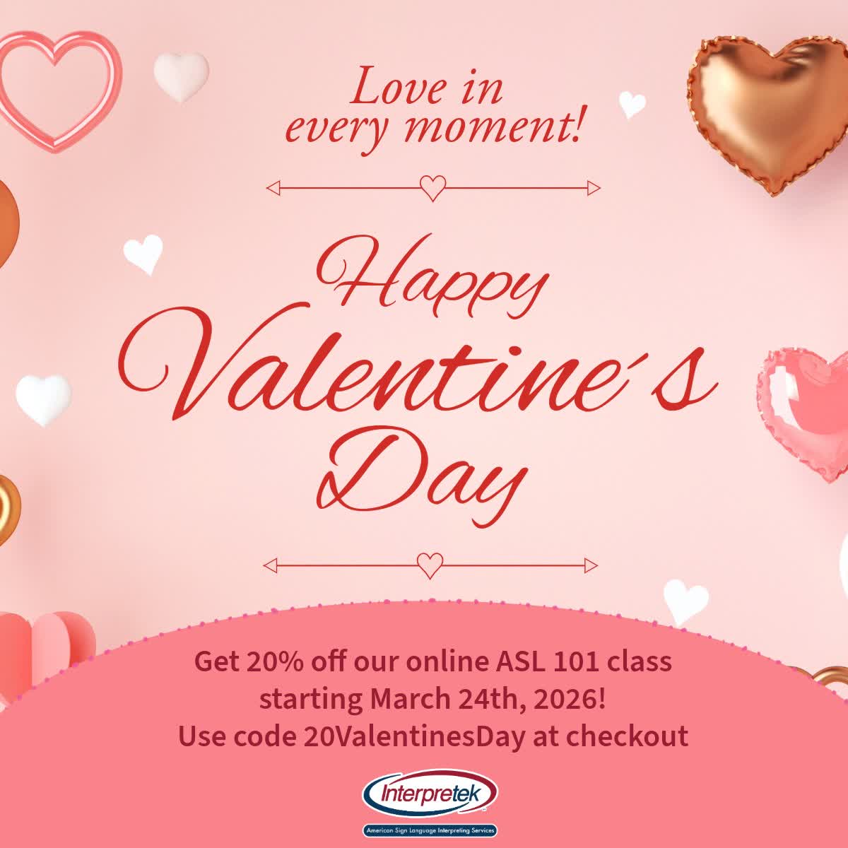 Happy Valentine's Day from Interpretek! 

As a sweet treat, we'd like to give you 20% our online ASL classes starting March 24th, 2026, from 6:30-8pm EDT!

Use code 20ValentinesDay at checkout!
👉bit.ly/3ZqE3yi