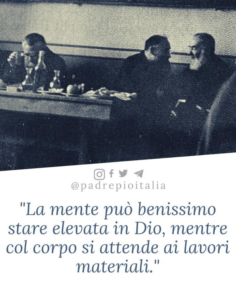 padrepioitalia's tweet photo. "La mente può benissimo stare elevata in Dio, mentre col corpo si attende ai lavori materiali."
- Padre Pio https://t.co/K70MXfO5eE