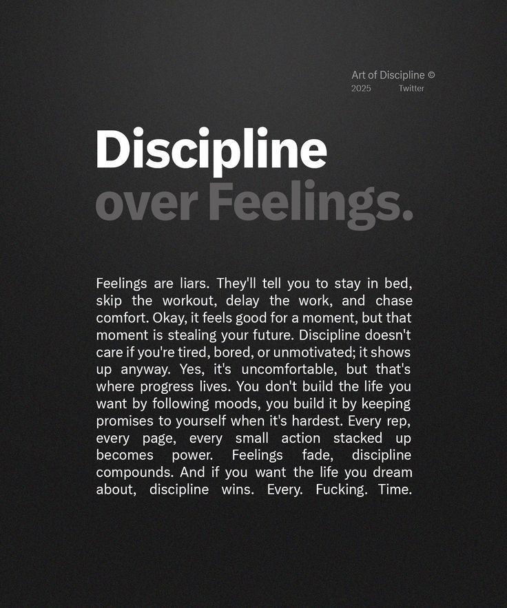 Discipline over feelings.