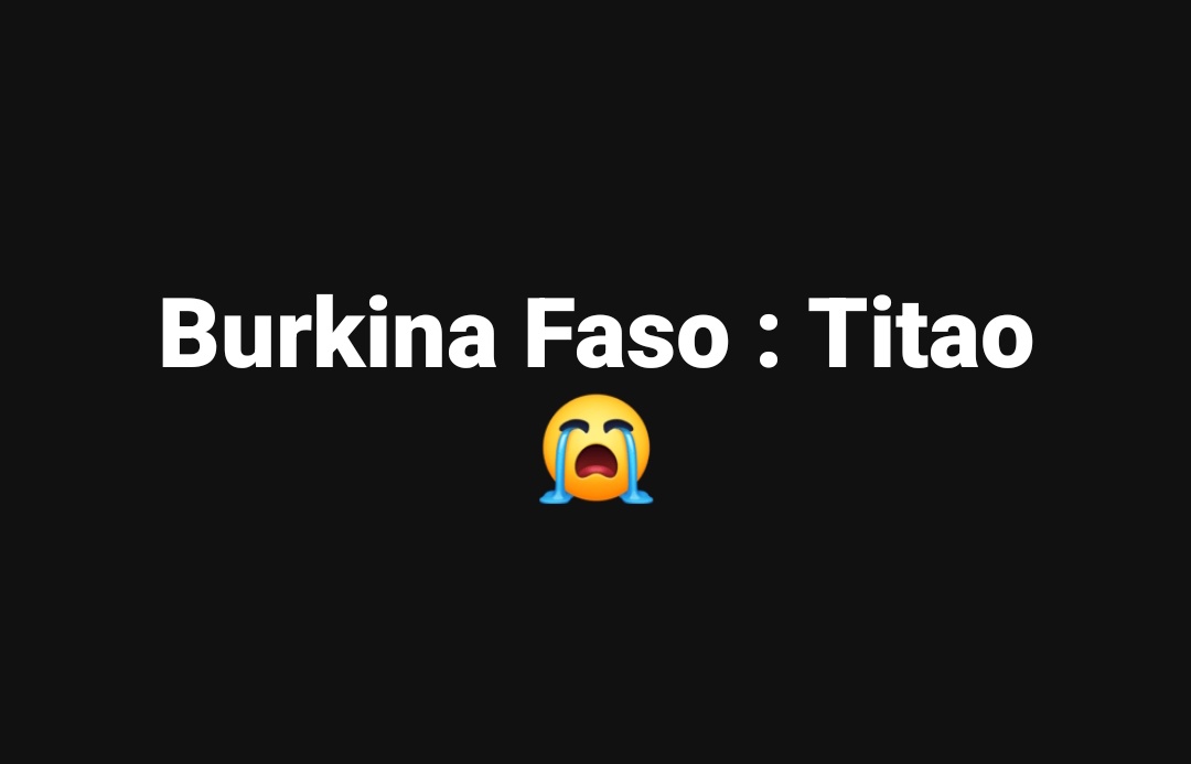 #BurkinaFaso 😭
#Titao 😭