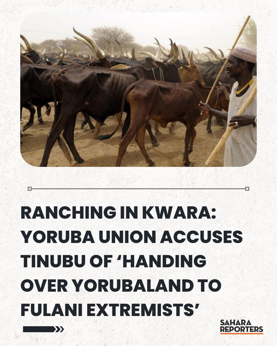 Ranching In Kwara: Yoruba Union Accuses Tinubu Of ‘Handing Over Yorubaland To Fulani Extremists’ | Sahara Reporters bit.ly/4qBmNBo