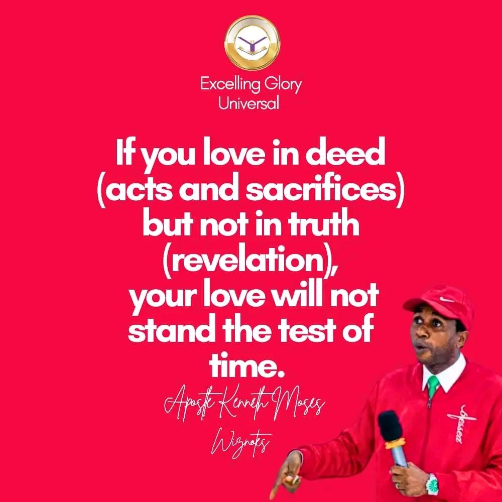 If you love in deed (acts and sacrifices) but not in truth (revelation), your love will not stand the test of time.

#Apostle Kenneth Moses 
#WizNotes
#ExcellingGloryUniversal