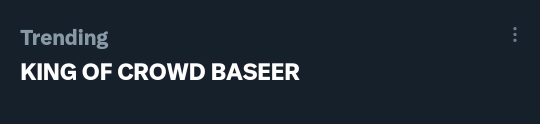 Congratulations we are trending 

KING OF CROWD BASEER